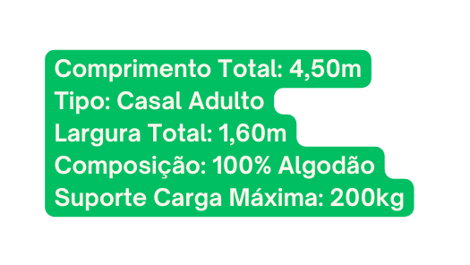 Comprimento Total 4 50m Tipo Casal Adulto Largura Total 1 60m Composição 100 Algodão Suporte Carga Máxima 200kg